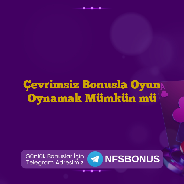 Çevrimsiz Bonusla Oyun Oynamak Mümkün mü